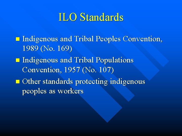 ILO Standards Indigenous and Tribal Peoples Convention, 1989 (No. 169) n Indigenous and Tribal