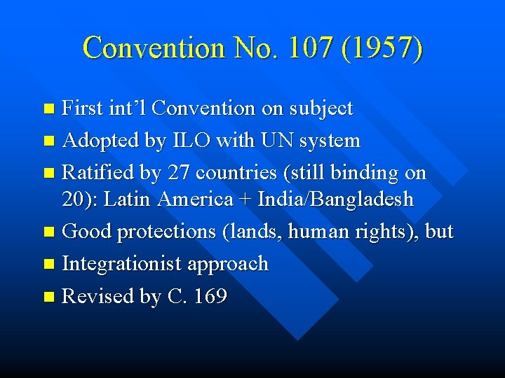 Convention No. 107 (1957) First int’l Convention on subject n Adopted by ILO with