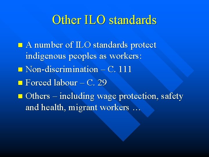 Other ILO standards A number of ILO standards protect indigenous peoples as workers: n