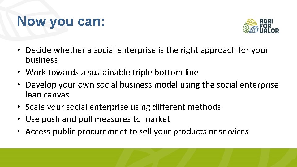 Now you can: • Decide whether a social enterprise is the right approach for