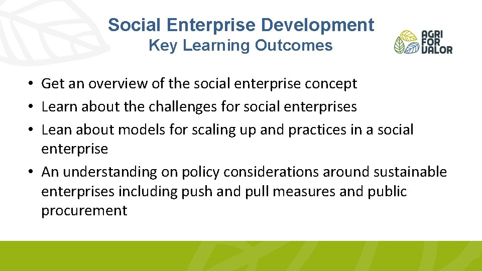 Social Enterprise Development Key Learning Outcomes • Get an overview of the social enterprise