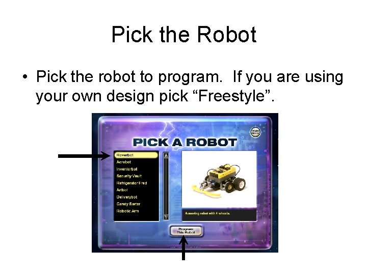 Pick the Robot • Pick the robot to program. If you are using your