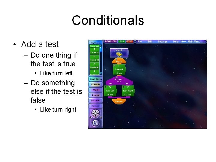 Conditionals • Add a test – Do one thing if the test is true