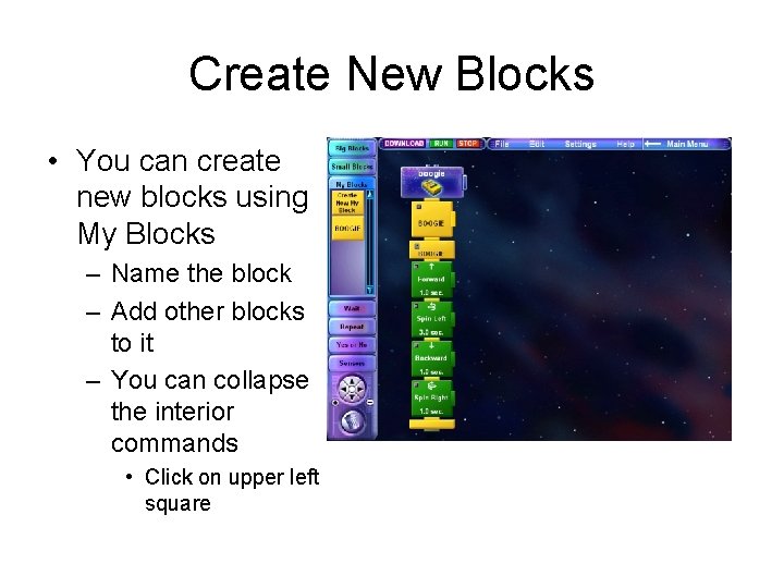 Create New Blocks • You can create new blocks using My Blocks – Name