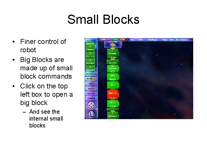 Small Blocks • Finer control of robot • Big Blocks are made up of