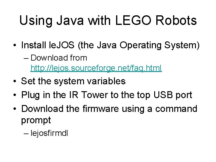 Using Java with LEGO Robots • Install le. JOS (the Java Operating System) –