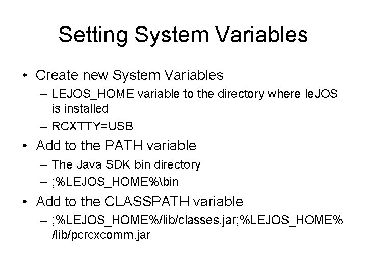 Setting System Variables • Create new System Variables – LEJOS_HOME variable to the directory