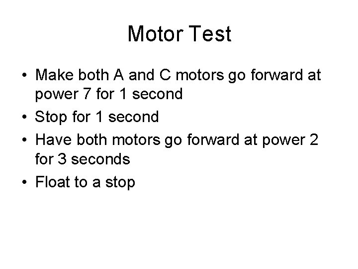 Motor Test • Make both A and C motors go forward at power 7