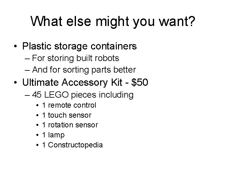 What else might you want? • Plastic storage containers – For storing built robots