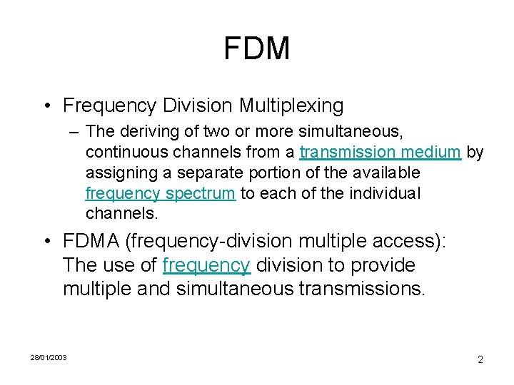 FDM • Frequency Division Multiplexing – The deriving of two or more simultaneous, continuous