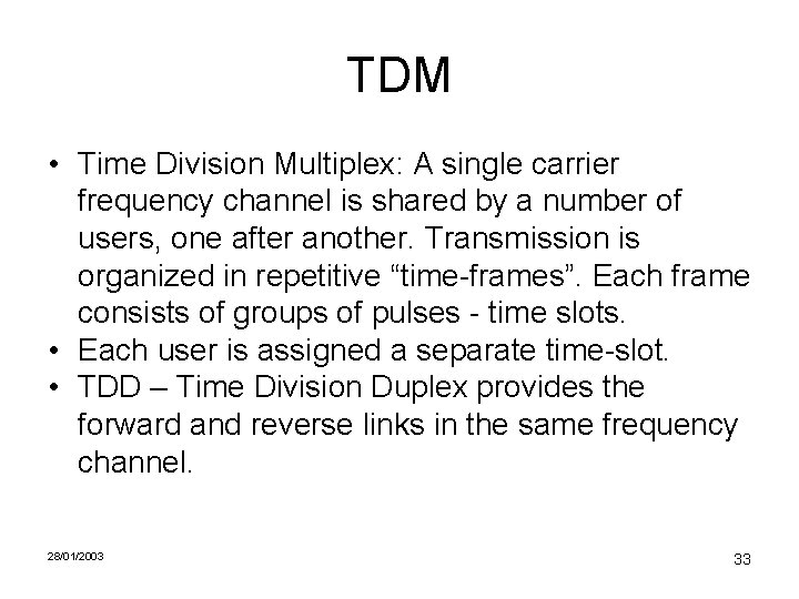 TDM • Time Division Multiplex: A single carrier frequency channel is shared by a