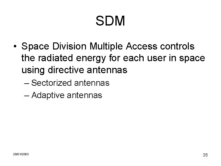 SDM • Space Division Multiple Access controls the radiated energy for each user in