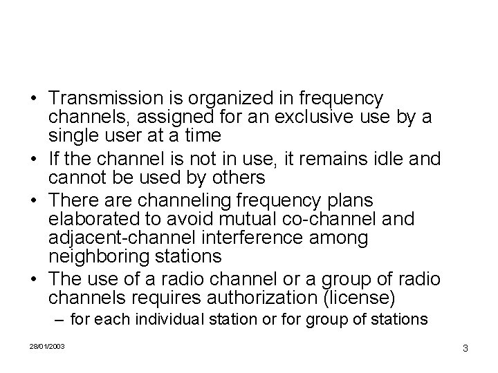  • Transmission is organized in frequency channels, assigned for an exclusive use by