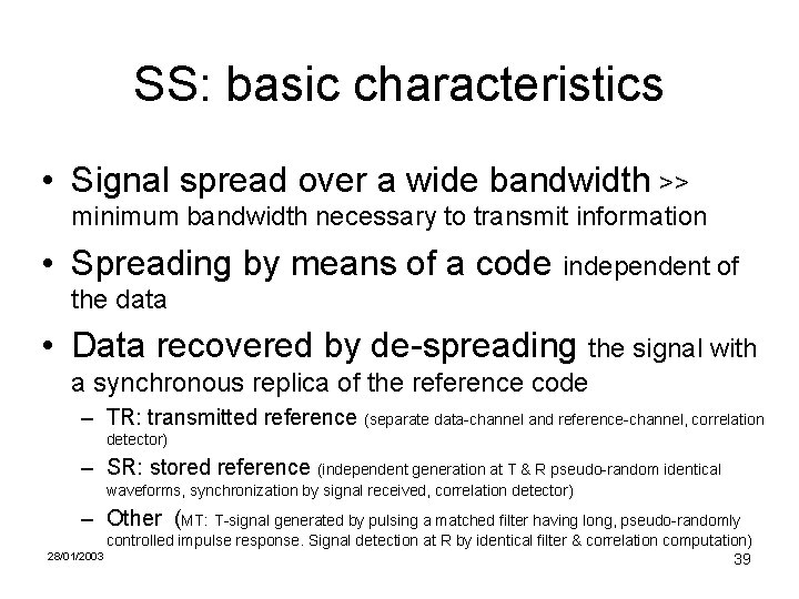SS: basic characteristics • Signal spread over a wide bandwidth >> minimum bandwidth necessary