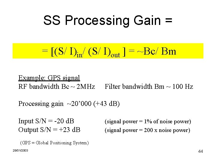 SS Processing Gain = = [(S/ I)in/ (S/ I)out ] = ~Bc/ Bm Example: