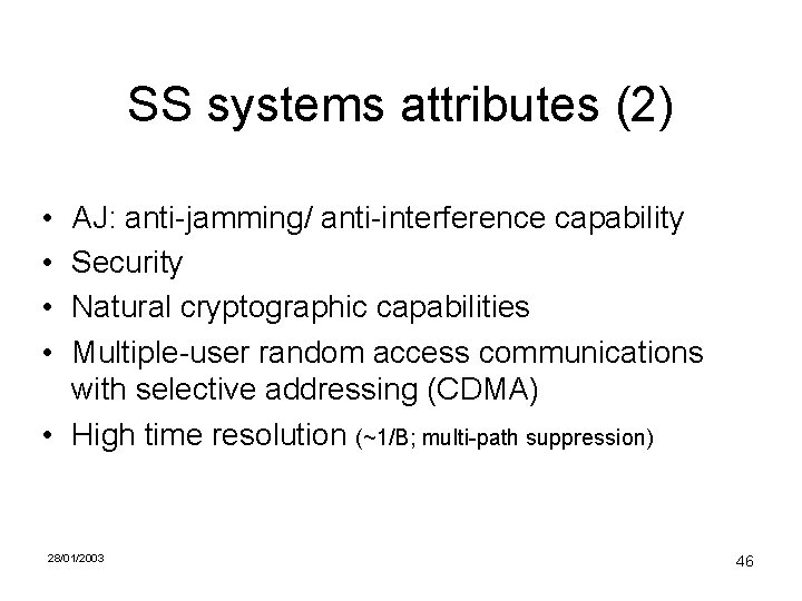 SS systems attributes (2) • • AJ: anti-jamming/ anti-interference capability Security Natural cryptographic capabilities