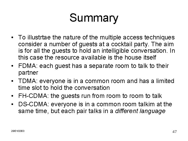 Summary • To illustrtae the nature of the multiple access techniques consider a number