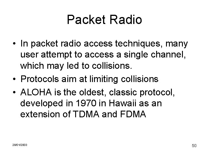 Packet Radio • In packet radio access techniques, many user attempt to access a