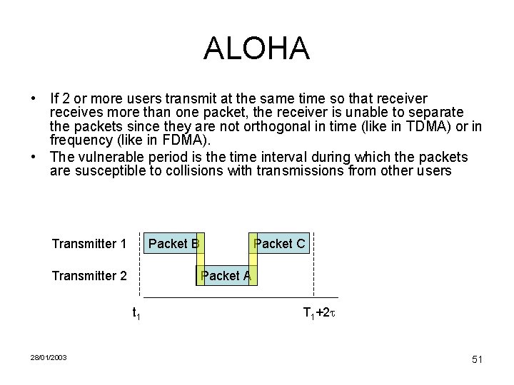 ALOHA • If 2 or more users transmit at the same time so that