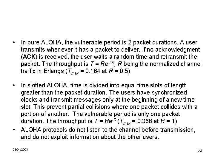  • In pure ALOHA, the vulnerable period is 2 packet durations. A user