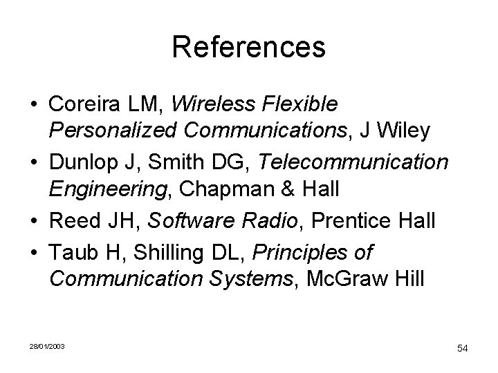 References • Coreira LM, Wireless Flexible Personalized Communications, J Wiley • Dunlop J, Smith