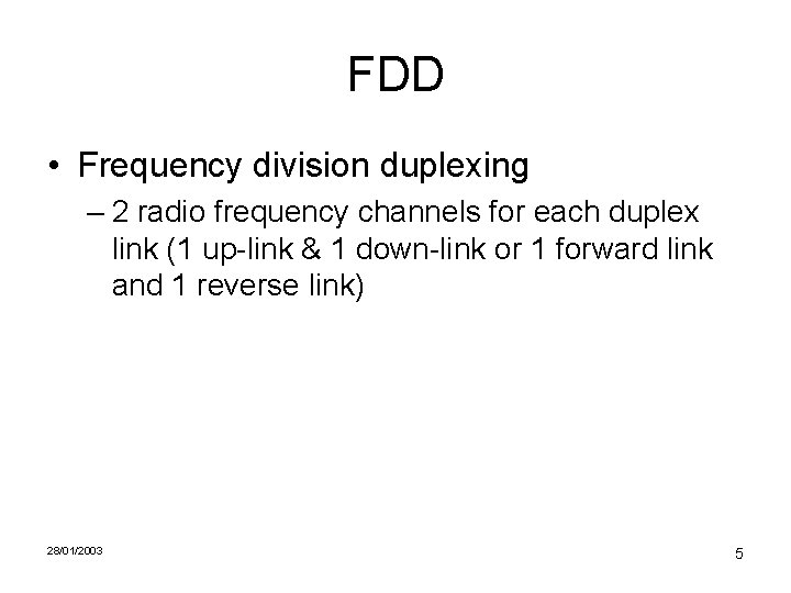 FDD • Frequency division duplexing – 2 radio frequency channels for each duplex link