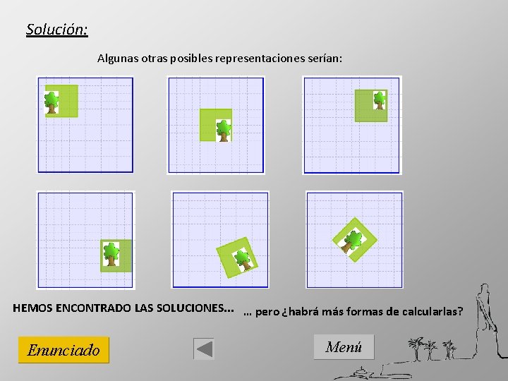 Solución: Algunas otras posibles representaciones serían: HEMOS ENCONTRADO LAS SOLUCIONES. . . … pero