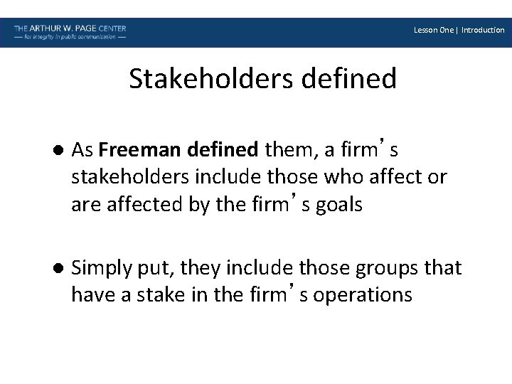 Lesson One | Introduction Stakeholders defined 10 l As Freeman defined them, a firm’s