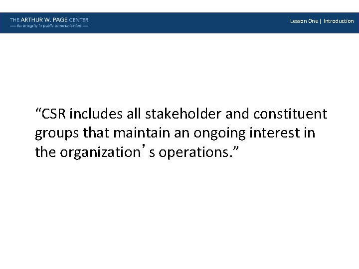Lesson One | Introduction “CSR includes all stakeholder and constituent groups that maintain an