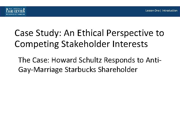 Lesson One | Introduction Case Study: An Ethical Perspective to Competing Stakeholder Interests The