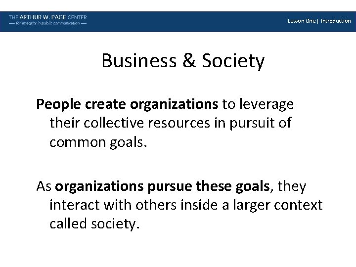 Lesson One | Introduction Business & Society People create organizations to leverage their collective