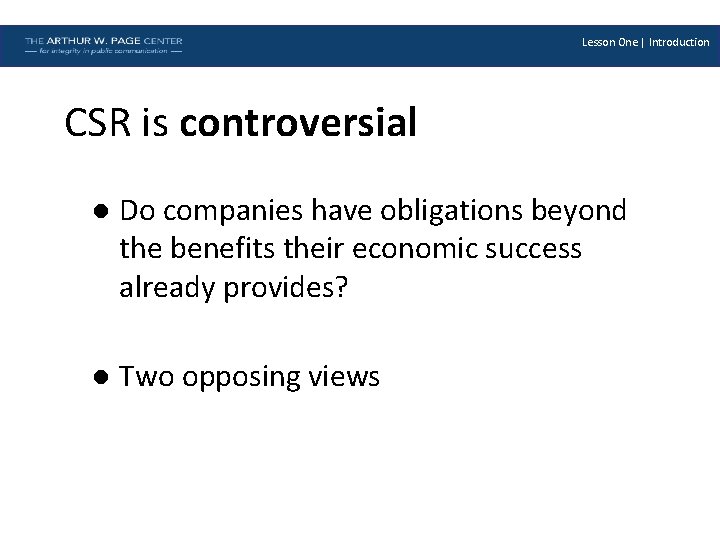 Lesson One | Introduction CSR is controversial l Do companies have obligations beyond the