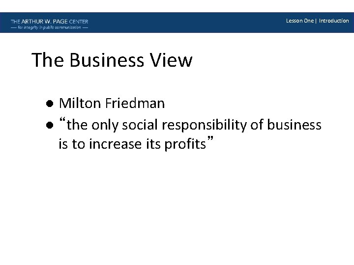 Lesson One | Introduction The Business View Milton Friedman l “the only social responsibility