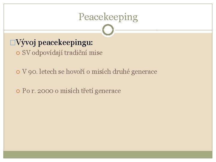 Peacekeeping �Vývoj peacekeepingu: SV odpovídají tradiční mise V 90. letech se hovoří o misích