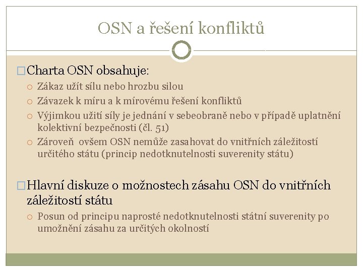 OSN a řešení konfliktů �Charta OSN obsahuje: Zákaz užít sílu nebo hrozbu silou Závazek
