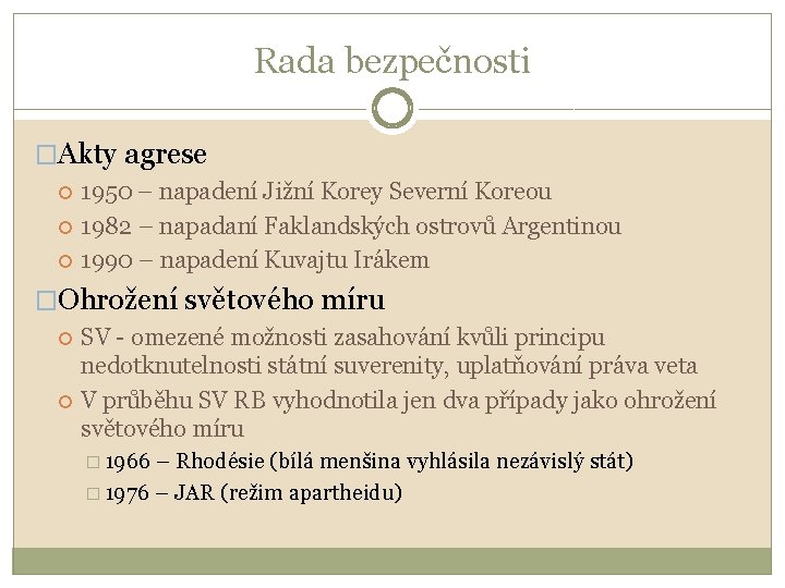 Rada bezpečnosti �Akty agrese 1950 – napadení Jižní Korey Severní Koreou 1982 – napadaní