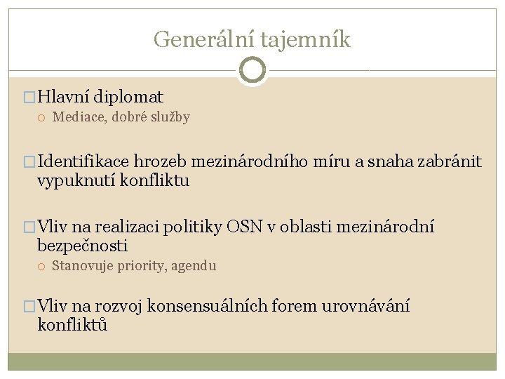 Generální tajemník �Hlavní diplomat Mediace, dobré služby �Identifikace hrozeb mezinárodního míru a snaha zabránit