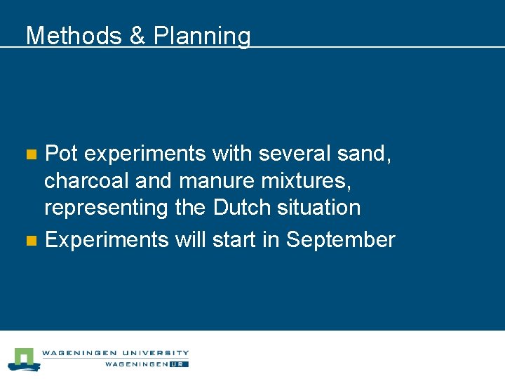 Methods & Planning Pot experiments with several sand, charcoal and manure mixtures, representing the