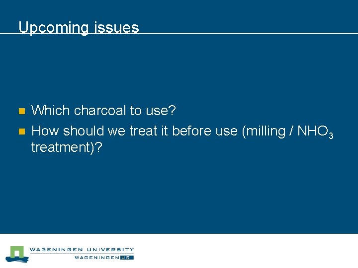 Upcoming issues n n Which charcoal to use? How should we treat it before