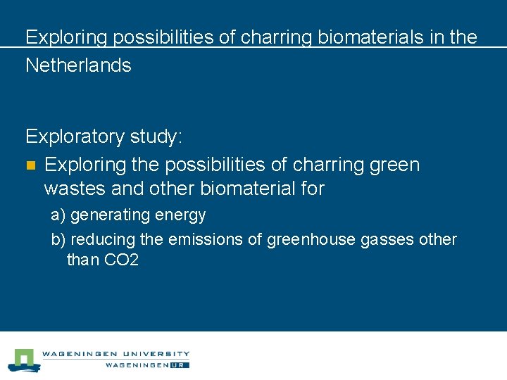 Exploring possibilities of charring biomaterials in the Netherlands Exploratory study: n Exploring the possibilities Exploring possibilities of charring biomaterials in the Netherlands Exploratory study: n Exploring the possibilities