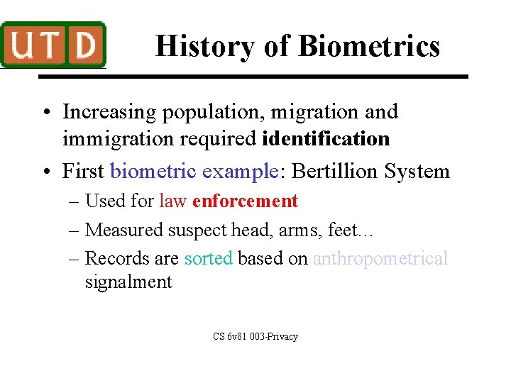 History of Biometrics • Increasing population, migration and immigration required identification • First biometric