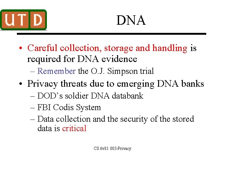 DNA • Careful collection, storage and handling is required for DNA evidence – Remember
