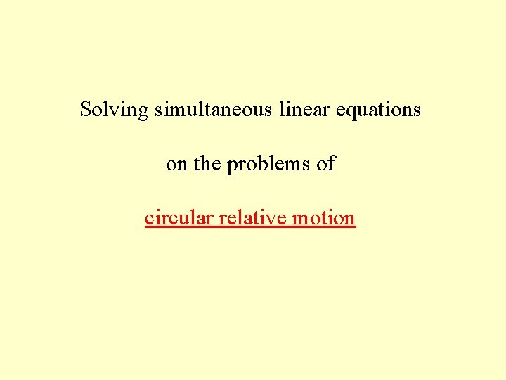 Solving simultaneous linear equations on the problems of circular relative motion 