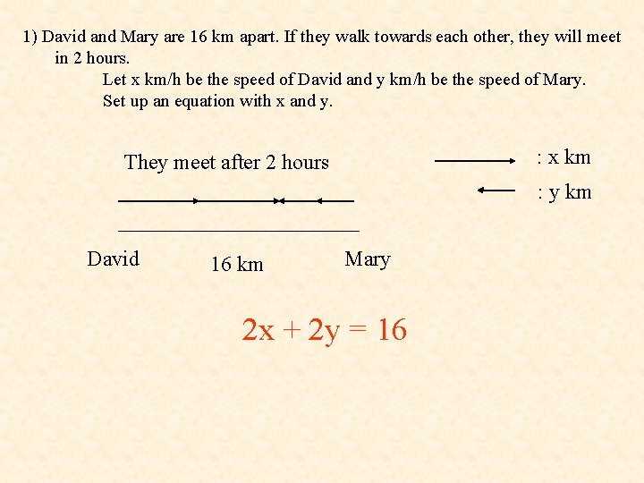1) David and Mary are 16 km apart. If they walk towards each other,