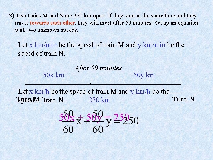 3) Two trains M and N are 250 km apart. If they start at