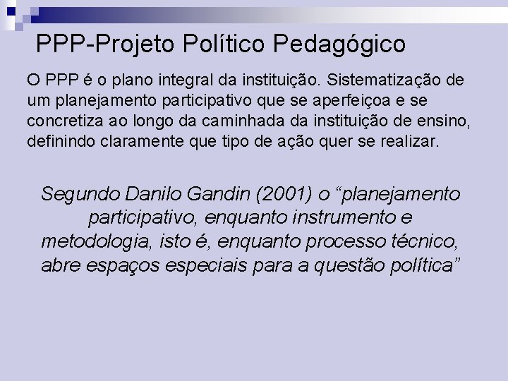 PPP-Projeto Político Pedagógico O PPP é o plano integral da instituição. Sistematização de um