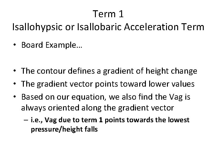 Term 1 Isallohypsic or Isallobaric Acceleration Term • Board Example… • The contour defines