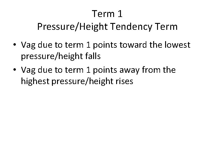 Term 1 Pressure/Height Tendency Term • Vag due to term 1 points toward the