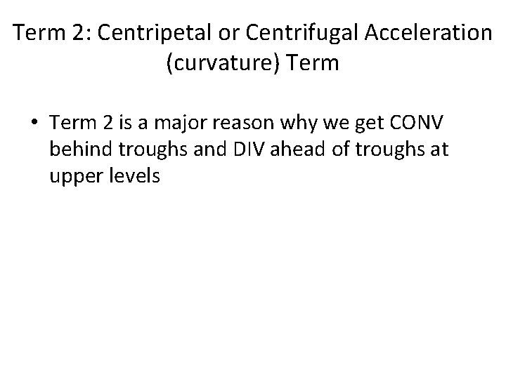 Term 2: Centripetal or Centrifugal Acceleration (curvature) Term • Term 2 is a major