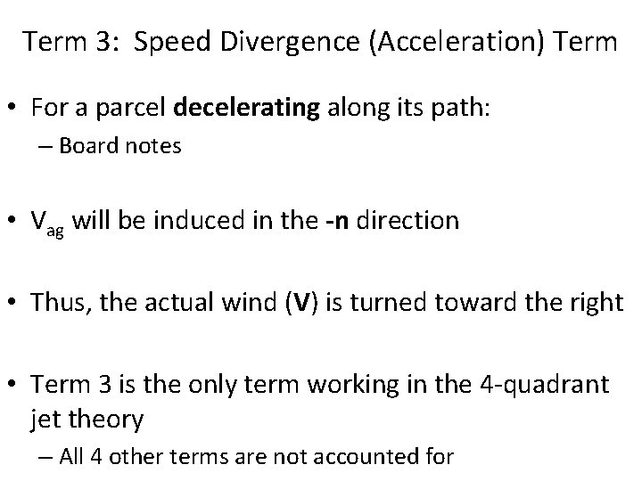 Term 3: Speed Divergence (Acceleration) Term • For a parcel decelerating along its path: